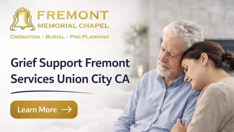 How Does Fremont Memorial Chapel Provide Compassionate grief support Fremont Union City CA After a Loss?