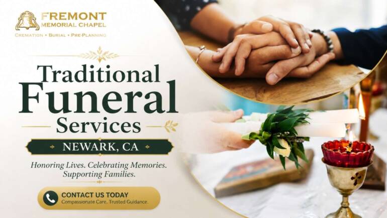 A Family Guide to Planning Respectful and Personalized Traditional Funeral Services in Newark, CA